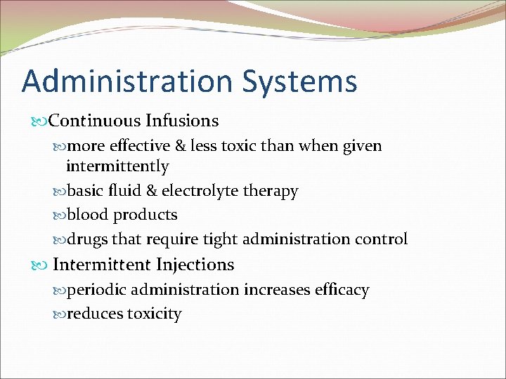 Administration Systems Continuous Infusions more effective & less toxic than when given intermittently basic