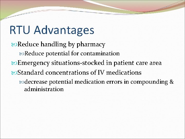 RTU Advantages Reduce handling by pharmacy Reduce potential for contamination Emergency situations-stocked in patient