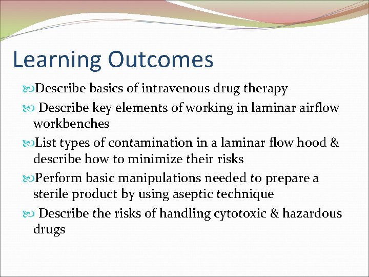 Learning Outcomes Describe basics of intravenous drug therapy Describe key elements of working in