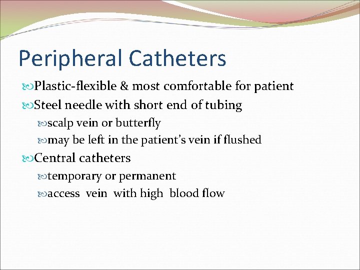 Peripheral Catheters Plastic-flexible & most comfortable for patient Steel needle with short end of