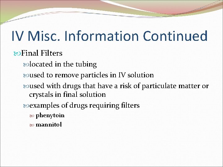 IV Misc. Information Continued Final Filters located in the tubing used to remove particles