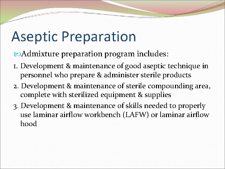 Aseptic Preparation Admixture preparation program includes: 1. Development & maintenance of good aseptic technique