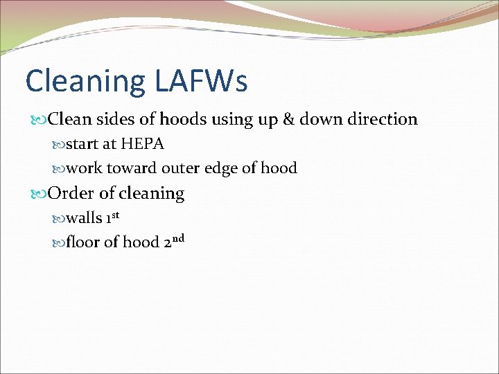 Cleaning LAFWs Clean sides of hoods using up & down direction start at HEPA