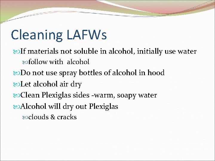 Cleaning LAFWs If materials not soluble in alcohol, initially use water follow with alcohol