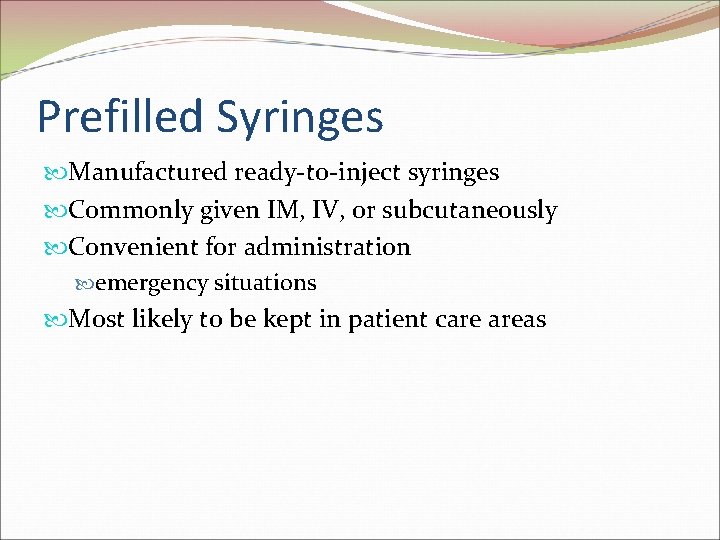 Prefilled Syringes Manufactured ready-to-inject syringes Commonly given IM, IV, or subcutaneously Convenient for administration