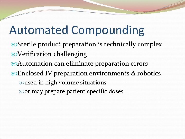 Automated Compounding Sterile product preparation is technically complex Verification challenging Automation can eliminate preparation
