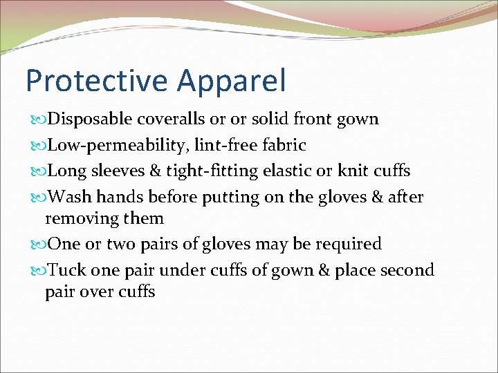 Protective Apparel Disposable coveralls 0 r or solid front gown Low-permeability, lint-free fabric Long