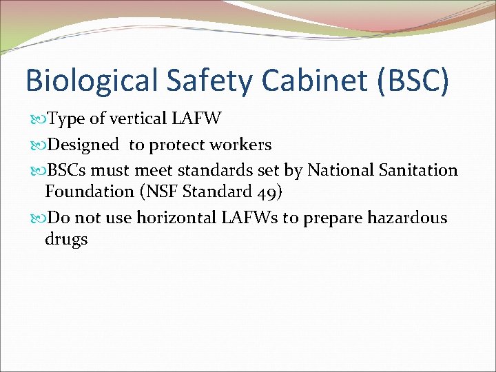 Biological Safety Cabinet (BSC) Type of vertical LAFW Designed to protect workers BSCs must