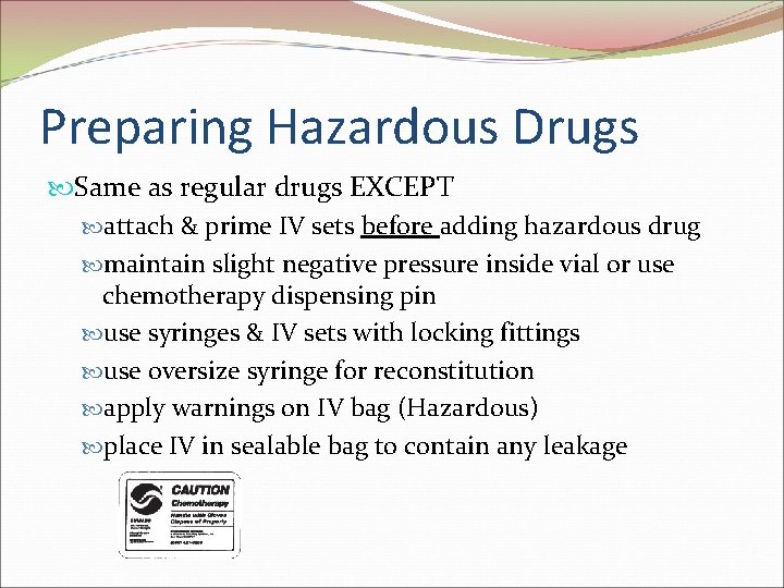 Preparing Hazardous Drugs Same as regular drugs EXCEPT attach & prime IV sets before