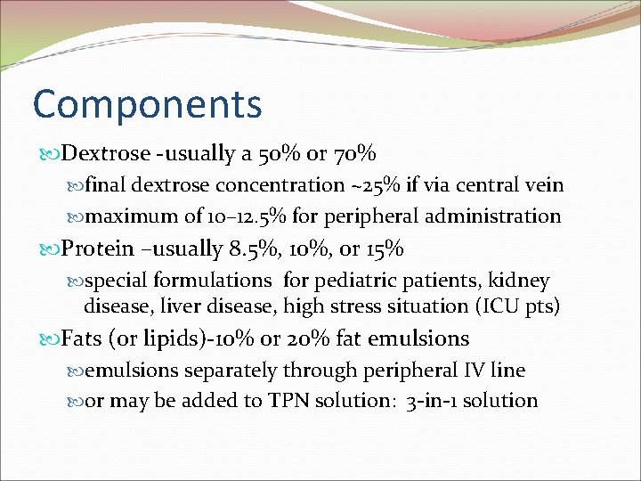 Components Dextrose -usually a 50% or 70% final dextrose concentration ~25% if via central