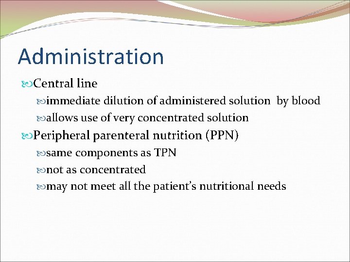 Administration Central line immediate dilution of administered solution by blood allows use of very