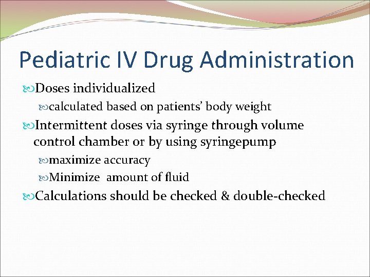 Pediatric IV Drug Administration Doses individualized calculated based on patients’ body weight Intermittent doses