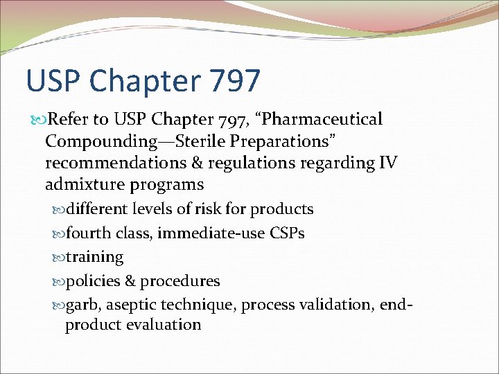 USP Chapter 797 Refer to USP Chapter 797, “Pharmaceutical Compounding—Sterile Preparations” recommendations & regulations