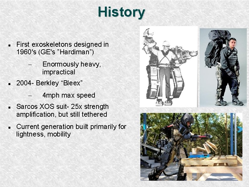 History First exoskeletons designed in 1960's (GE's ”Hardiman”) – 2004 - Berkley “Bleex” –