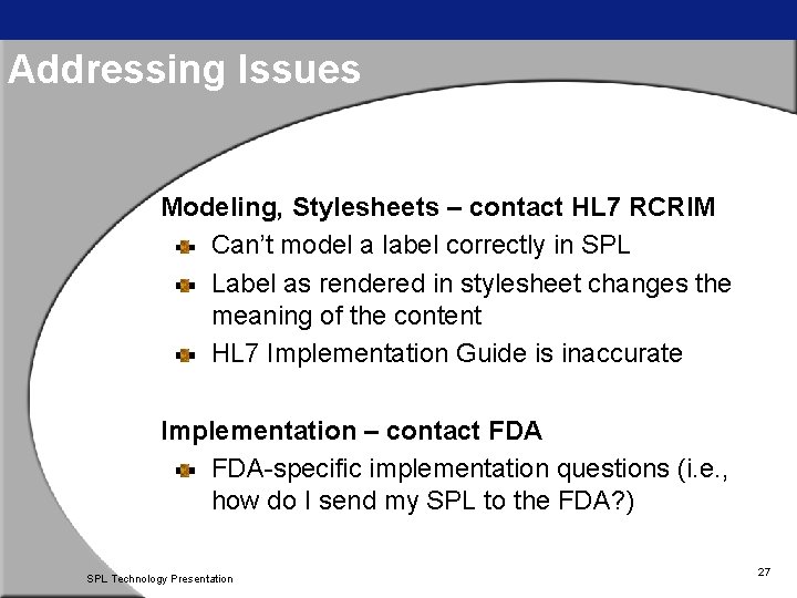 Addressing Issues Modeling, Stylesheets – contact HL 7 RCRIM Can’t model a label correctly