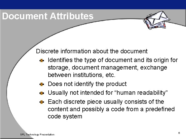 Document Attributes Discrete information about the document Identifies the type of document and its