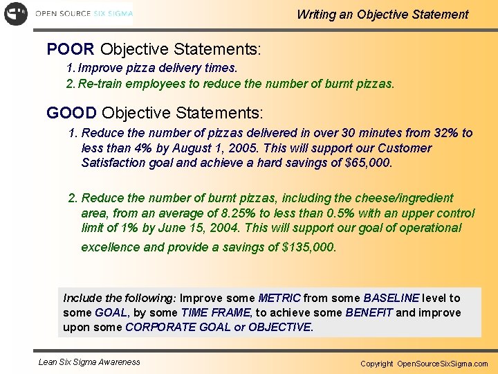 Writing an Objective Statement POOR Objective Statements: 1. Improve pizza delivery times. 2. Re-train