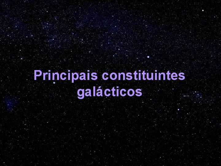 Principais constituintes galácticos 
