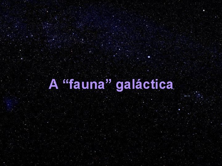 A “fauna” galáctica 