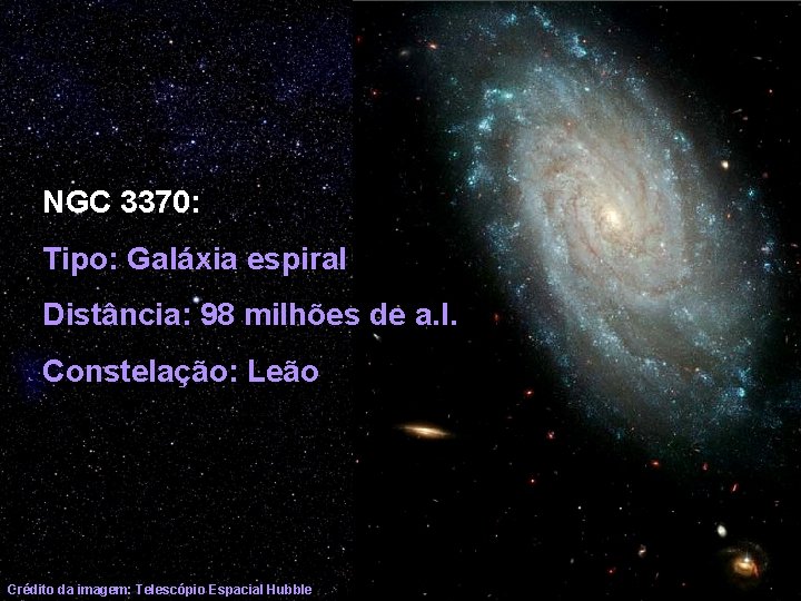NGC 3370: Tipo: Galáxia espiral Distância: 98 milhões de a. l. Constelação: Leão Crédito