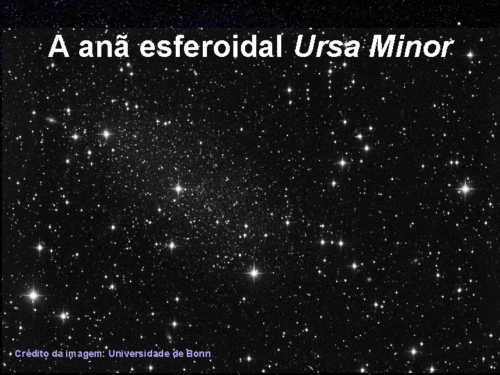 A anã esferoidal Ursa Minor Crédito da imagem: Universidade de Bonn 