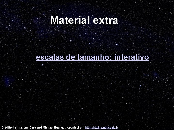 Material extra escalas de tamanho: interativo Crédito da imagem: Cary and Michael Huang, disponível