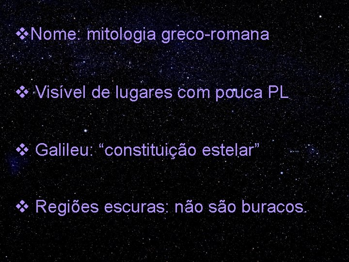 v. Nome: mitologia greco-romana v Visível de lugares com pouca PL v Galileu: “constituição