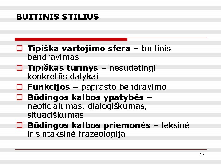 BUITINIS STILIUS o Tipiška vartojimo sfera – buitinis bendravimas o Tipiškas turinys – nesudėtingi