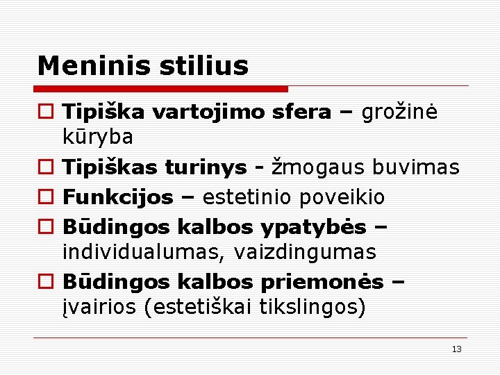 Meninis stilius o Tipiška vartojimo sfera – grožinė kūryba o Tipiškas turinys - žmogaus