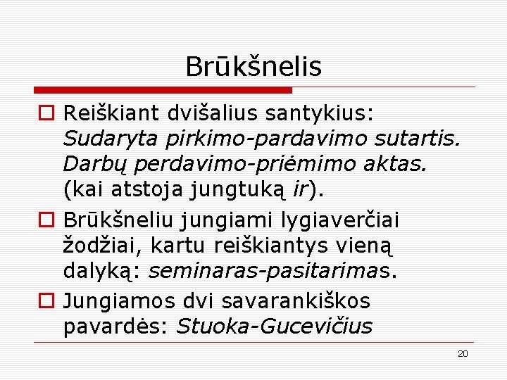 Brūkšnelis o Reiškiant dvišalius santykius: Sudaryta pirkimo-pardavimo sutartis. Darbų perdavimo-priėmimo aktas. (kai atstoja jungtuką