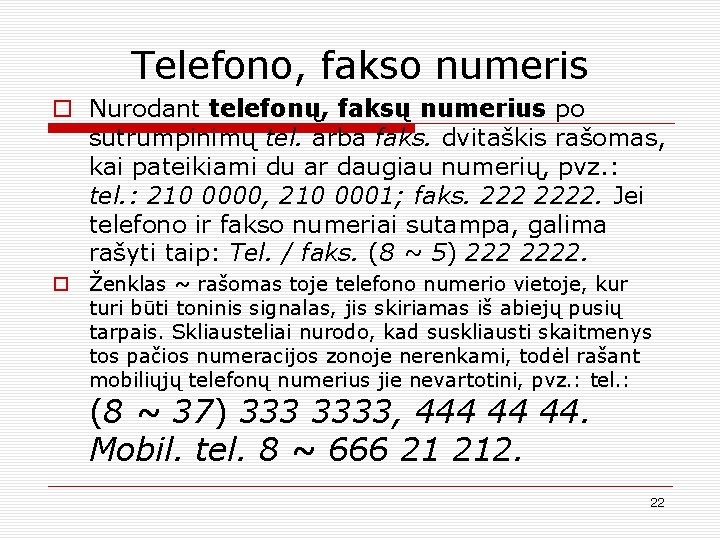 Telefono, fakso numeris o Nurodant telefonų, faksų numerius po sutrumpinimų tel. arba faks. dvitaškis