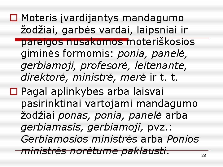 o Moteris įvardijantys mandagumo žodžiai, garbės vardai, laipsniai ir pareigos nusakomos moteriškosios giminės formomis: