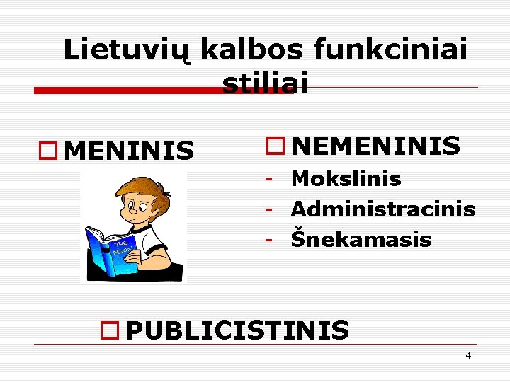Lietuvių kalbos funkciniai stiliai o MENINIS o NEMENINIS - Mokslinis - Administracinis - Šnekamasis