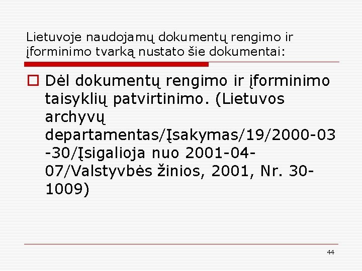Lietuvoje naudojamų dokumentų rengimo ir įforminimo tvarką nustato šie dokumentai: o Dėl dokumentų rengimo
