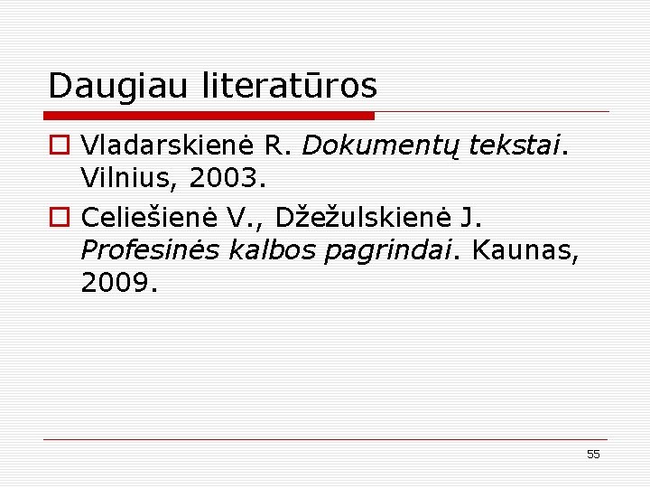 Daugiau literatūros o Vladarskienė R. Dokumentų tekstai. Vilnius, 2003. o Celiešienė V. , Džežulskienė
