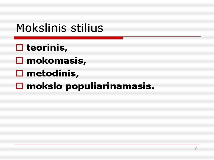 Mokslinis stilius o o teorinis, mokomasis, metodinis, mokslo populiarinamasis. 8 