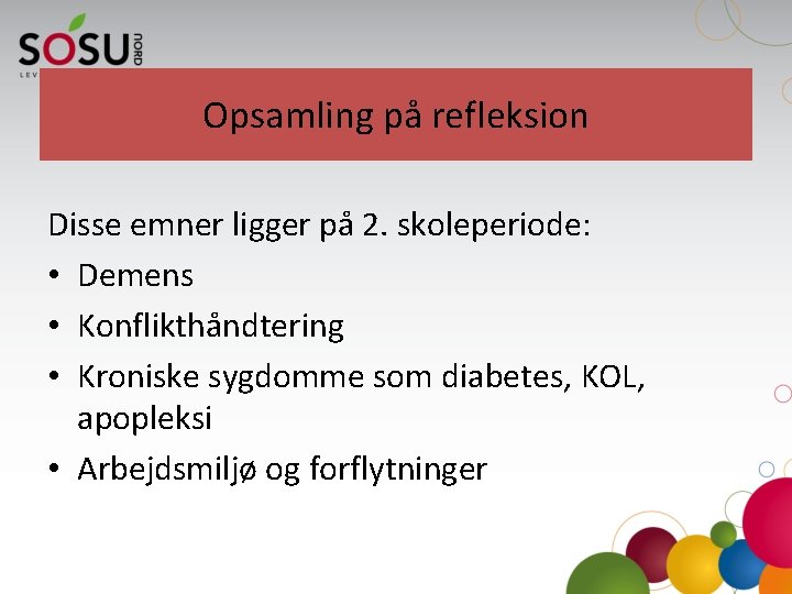 Opsamling på refleksion Disse emner ligger på 2. skoleperiode: • Demens • Konflikthåndtering •