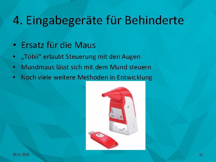 4. Eingabegeräte für Behinderte • Ersatz für die Maus • „Tobii“ erlaubt Steuerung mit