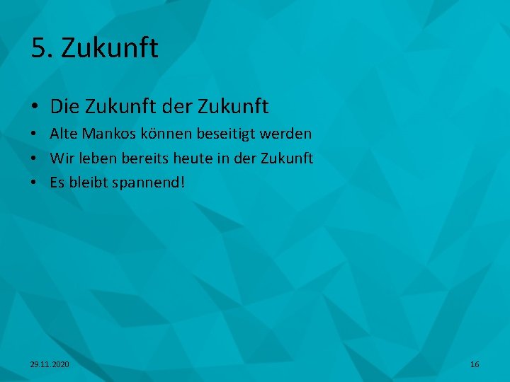 5. Zukunft • Die Zukunft der Zukunft • Alte Mankos können beseitigt werden •