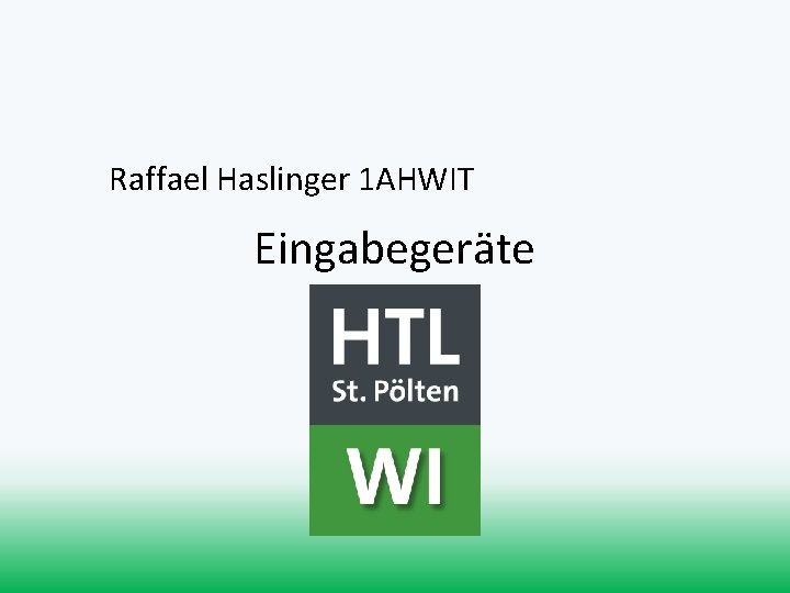 Raffael Haslinger 1 AHWIT Eingabegeräte 