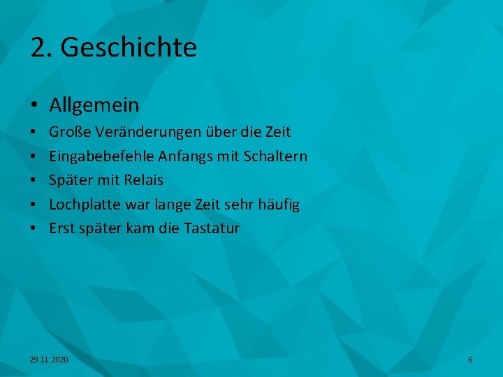 2. Geschichte • Allgemein • • • Große Veränderungen über die Zeit Eingabebefehle Anfangs