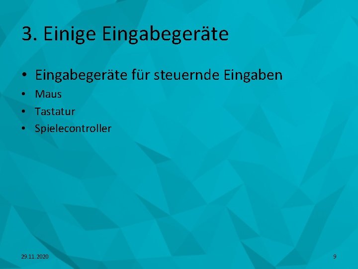 3. Einige Eingabegeräte • Eingabegeräte für steuernde Eingaben • Maus • Tastatur • Spielecontroller