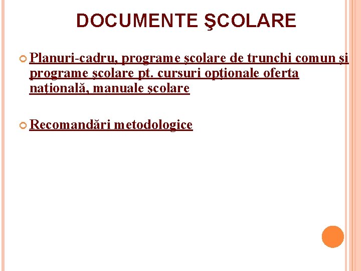 DOCUMENTE ŞCOLARE Planuri-cadru, programe şcolare de trunchi comun şi programe şcolare pt. cursuri opţionale DOCUMENTE ŞCOLARE Planuri-cadru, programe şcolare de trunchi comun şi programe şcolare pt. cursuri opţionale