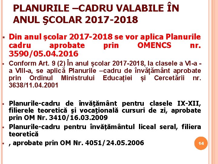 PLANURILE –CADRU VALABILE ÎN ANUL ŞCOLAR 2017 -2018 § Din anul școlar 2017 -2018 PLANURILE –CADRU VALABILE ÎN ANUL ŞCOLAR 2017 -2018 § Din anul școlar 2017 -2018