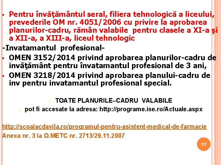 Pentru învăţământul seral, filiera tehnologică a liceului, prevederile OM nr. 4051/2006 cu privire la Pentru învăţământul seral, filiera tehnologică a liceului, prevederile OM nr. 4051/2006 cu privire la