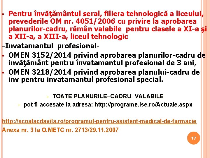 Pentru învăţământul seral, filiera tehnologică a liceului, prevederile OM nr. 4051/2006 cu privire la