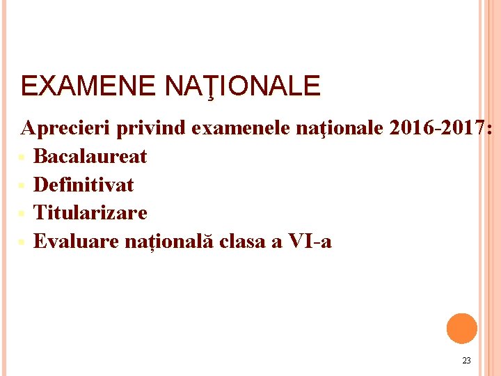EXAMENE NAŢIONALE Aprecieri privind examenele naţionale 2016 -2017: § Bacalaureat § Definitivat § Titularizare