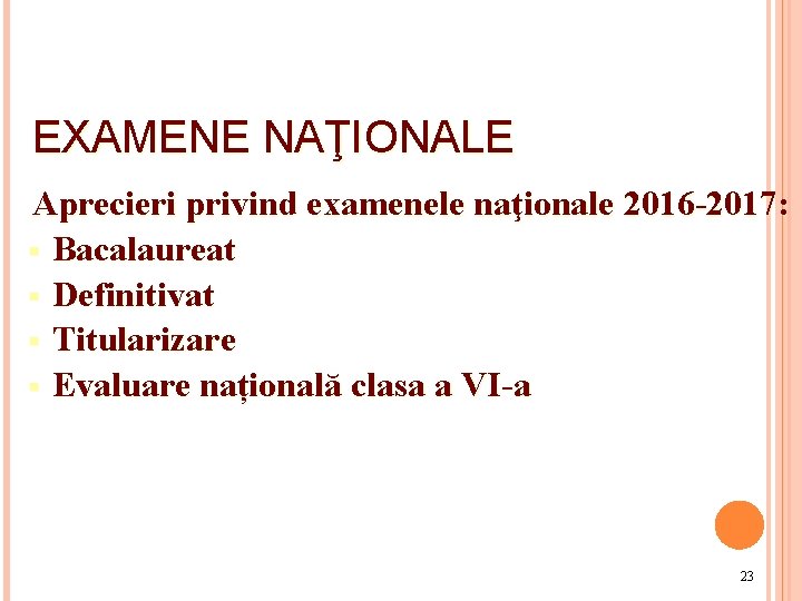 EXAMENE NAŢIONALE Aprecieri privind examenele naţionale 2016 -2017: § Bacalaureat § Definitivat § Titularizare EXAMENE NAŢIONALE Aprecieri privind examenele naţionale 2016 -2017: § Bacalaureat § Definitivat § Titularizare