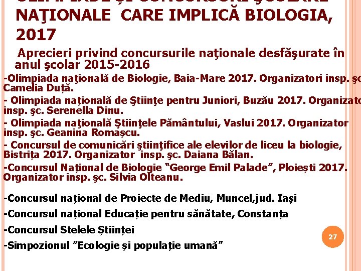 OLIMPIADE ȘI CONCURSURI ŞCOLARE NAŢIONALE CARE IMPLICĂ BIOLOGIA, 2017 Aprecieri privind concursurile naţionale desfăşurate OLIMPIADE ȘI CONCURSURI ŞCOLARE NAŢIONALE CARE IMPLICĂ BIOLOGIA, 2017 Aprecieri privind concursurile naţionale desfăşurate