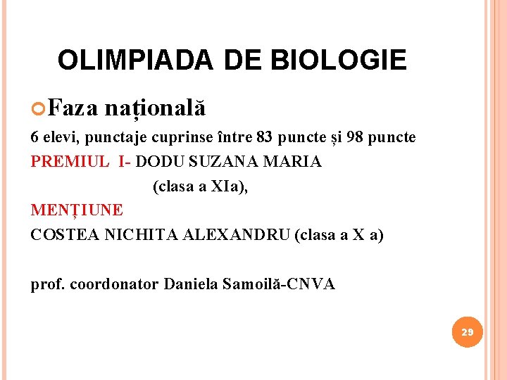 OLIMPIADA DE BIOLOGIE Faza națională 6 elevi, punctaje cuprinse între 83 puncte și 98 OLIMPIADA DE BIOLOGIE Faza națională 6 elevi, punctaje cuprinse între 83 puncte și 98